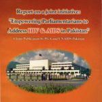 Report on a joint initiative: Empowering Parliamentarians to Address HIV & AIDS in Pakistan.