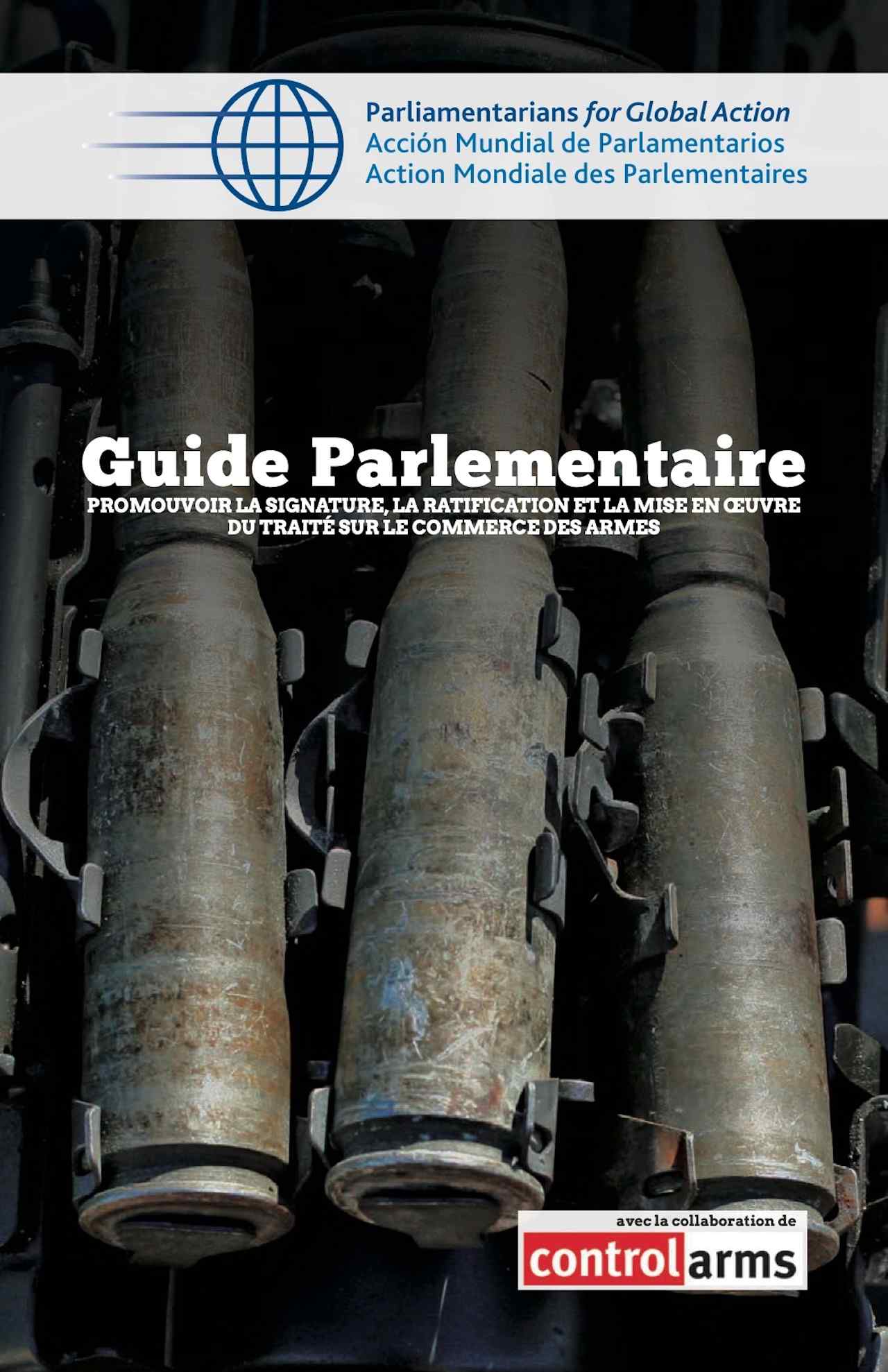 Guide Parlementaire: Promouvoir la Signature, La Ratification et la Mise en Oeuvre du Traité sur le Commerce des Armes